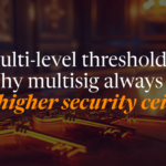 Multi-Level Thresholds: Why Multisig Always Has A Higher Security Ceiling