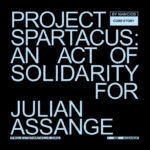 Project Spartacus: An Act of Solidarity For Julian Assange